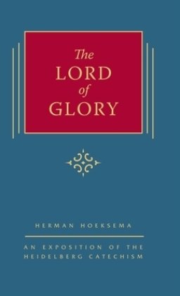 The Lord of Glory: An Exposition of the Heidelberg Catechism (The Triple Knowledge Book 4)