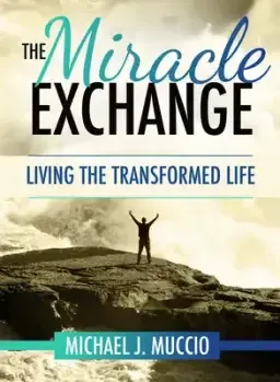 The Miracle Exchange: Living the Transformed Life