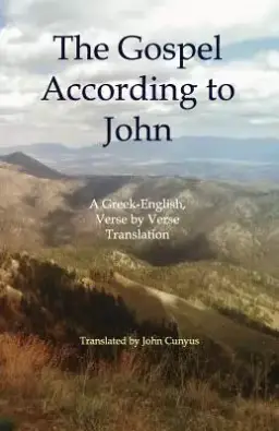 The Gospel According to John: A Greek-English, Verse by Verse Translation