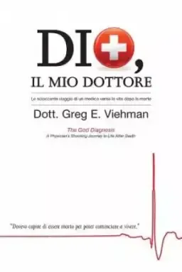 Dio, Il Mio Dottore: Lo scioccante viaggio di un medico verso la vita dopo la morte