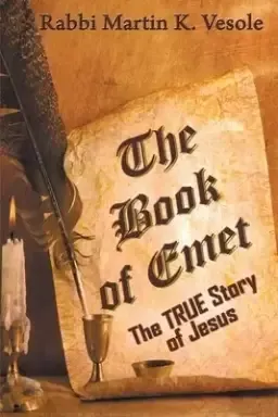 The Book of Emet: The TRUE Story of Jesus