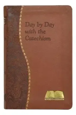 Day by Day with the Catechism: Minute Meditations for Every Day Containing an Excerpt from the Catechism, a Reflection, and a Prayer