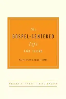 Gospel-Centered Life For Teens Participant's Guide, The