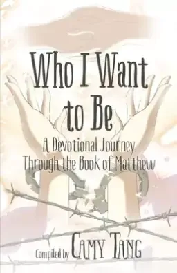 Who I Want to Be: A Devotional Journey Through the Book of Matthew