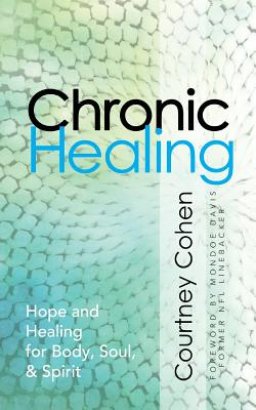 Chronic Healing: Hope and Healing for Body, Soul, & Spirit