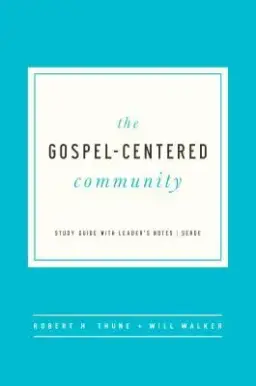 The Gospel Centered Community: Study Guide with Leader's Notes