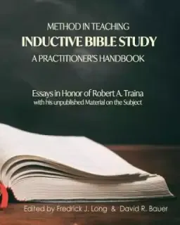 Method in Teaching Inductive Bible Study-A Practitioner's Handbook: Essays in Honor of Robert A. Traina