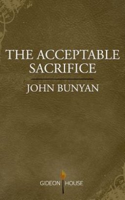 The Acceptable Sacrifice: The Excellency of a Broken Heart