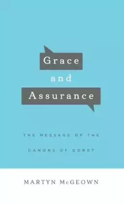 Grace and Assurance: The Message of the Canons of Dordt