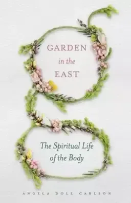 Garden in the East: The Spiritual Life of the Body