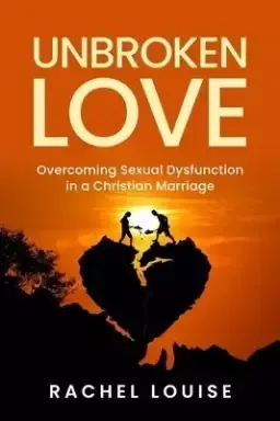 UnBroken Love: Overcoming Sexual Dysfunction in a Christian Marriage