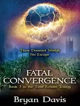 Fatal Convergence (The Time Echoes Trilogy Book 3)