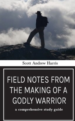 Field Notes from The Making of a Godly Warrior: A Comprehensive Study Guide