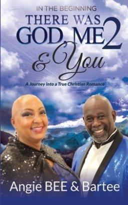 In the Beginning:  There Was God, Me & You 2: A Journey into a True Christian Romance