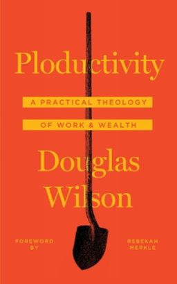 Ploductivity: A Practical Theology of Work and Wealth