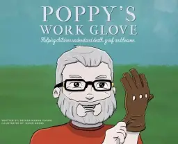 Poppy's Work Glove: Helping Children Understand Death, Grief, and Heaven