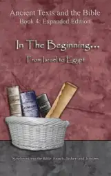 In The Beginning... From Israel to Egypt - Expanded Edition: Synchronizing the Bible, Enoch, Jasher, and Jubilees