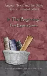 In The Beginning... From Egypt to Goshen - Expanded Edition: Synchronizing the Bible, Enoch, Jasher, and Jubilees