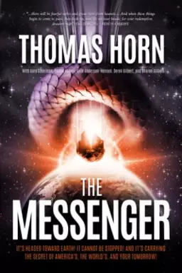 The Messenger: It's Headed Toward Earth! It Cannot Be Stopped! And It's Carrying the Secret of America's, the World's, and Your Tomor