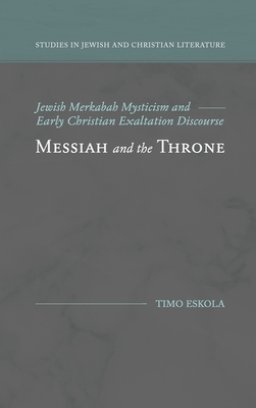 Messiah and the Throne: Jewish Merkabah Mysticism and Early Christian Exaltation Discourse