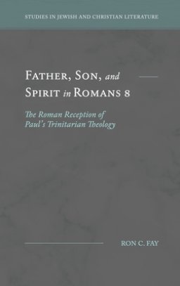 Father, Son, and Spirit in Romans 8: The Roman Reception of Paul's Trinitarian Theology