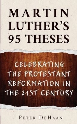 Martin Luther's 95 Theses: Celebrating the Protestant Reformation in the 21st Century