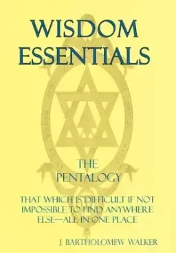 Wisdom Essentials the Pentalogy: That Which Is Difficult If Not Impossible to Find Anywhere Else-All in One Place