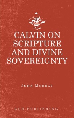 Calvin on Scripture and Divine Sovereignty