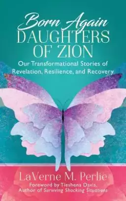 Born Again Daughters of Zion: Our Transformational Stories of Revelation, Resilience, and Recovery