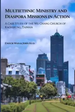 Multiethnic Ministry and Diaspora Missions in Action: A Case Study of the Wu Chang Church of Kaohsiung, Taiwan