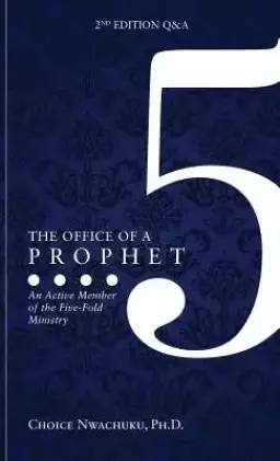 The Office of a Prophet 2nd Edition with Q & A: An Active Member of the Five Fold Ministry