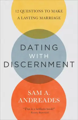 Dating with Discernment: 12 Questions to Make a Lasting Marriage