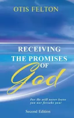 Receiving the Promises of God: For He will never leave you nor forsake you!