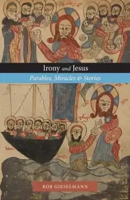 Irony and Jesus: Parables, Miracles & Stories