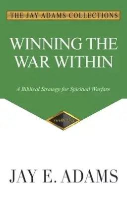 Winning the War Within: A Biblical Strategy for Spiritual Warfare