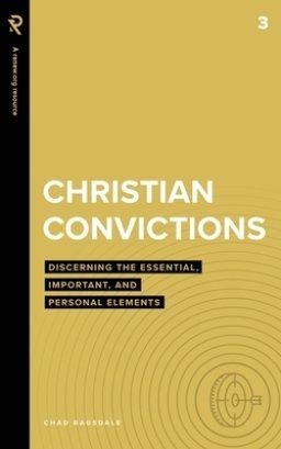 Christian Convictions: Discerning the Essential, Important, and Personal Elements