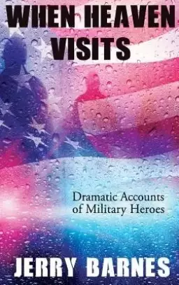 When Heaven Visits: Dramatic Accounts of Military Heroes