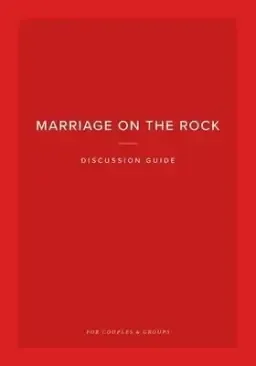 Marriage on the Rock Discussion Guide: For Couples and Groups