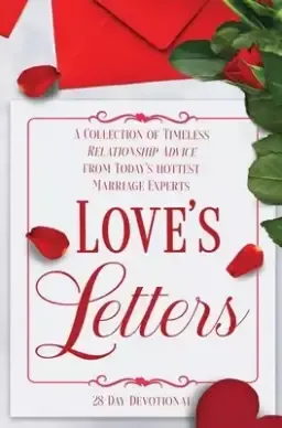 Love's Letters: A Collection of Timeless Relationship Advice from Today's Hottest Marriage Experts