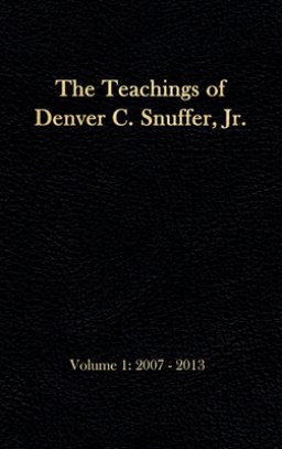 The Teachings of Denver C. Snuffer, Jr. Volume 1: 2007-2013: Reader's Edition Hardback, 6 x 9 in.