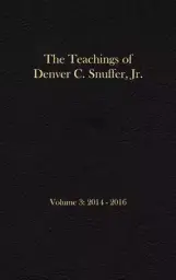 The Teachings of Denver C. Snuffer, Jr. Volume 3: 2014-2016: Reader's Edition Hardback, 6 x 9 in.