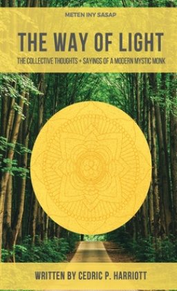 The Way of Light: The Collective Thoughts + Sayings of a Modern Mystic Monk