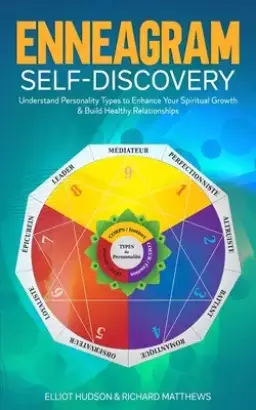 Enneagram Self-Discovery: Understand Personality Types to Enhance Your Spiritual Growth & Build Healthy Relationships