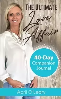 The Ultimate Love Affair: 40-Day Companion Journal