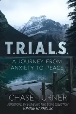 T.R.I.A.L.S.: A Journey From Anxiety to Peace