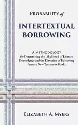 Probability of Intertextual Borrowing: A Methodology for Determining the Likelihood of Literary Dependence and the Direction of Borrowing between New
