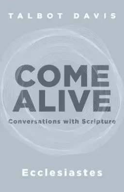 Come Alive: Ecclesiastes: Conversations with Scripture