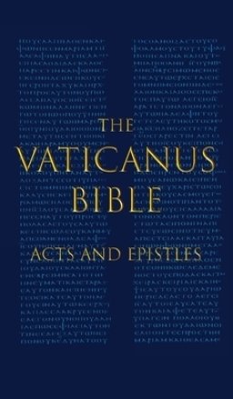 THE VATICANUS BIBLE: ACTS AND EPISTLES: A Modified Pseudofacsimile of Acts-Hebrews 9:14 as found in the Greek New Testament of Codex Vaticanus (Vat.gr