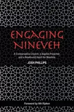 Engaging Nineveh: A Conservative Church, a Baptist Preacher, and a Newfound Heart for Muslims