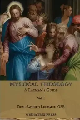 Mystical Theology: A Layman's Guide; vol. 1